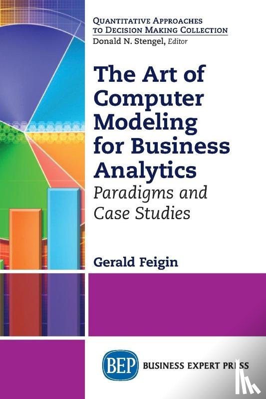 Feigin, Gerald - The Art of Computer Modeling to Drive Business Decisions