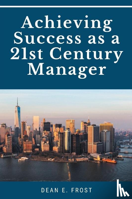 Frost, Dean E - Achieving Success as a 21st Century Manager