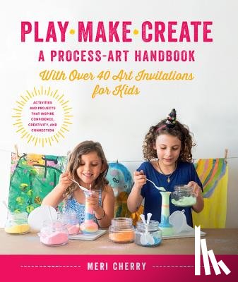 Cherry, Meri - Play, Make, Create, A Process-Art Handbook
