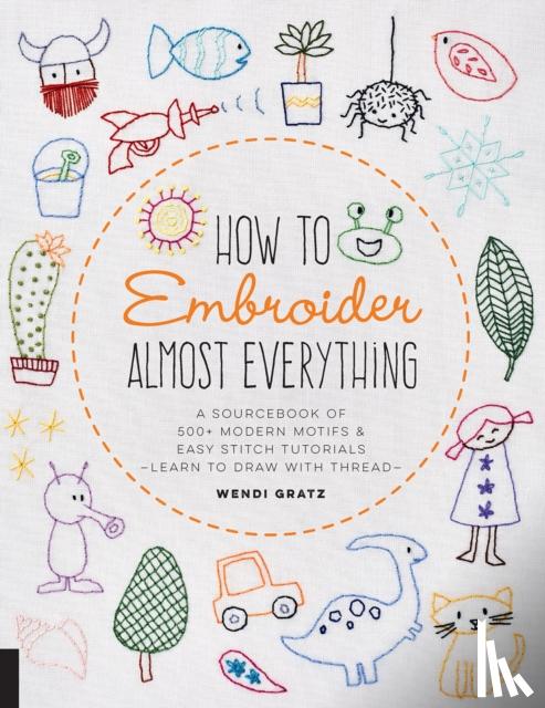 Gratz, Wendi - How to Embroider Almost Everything