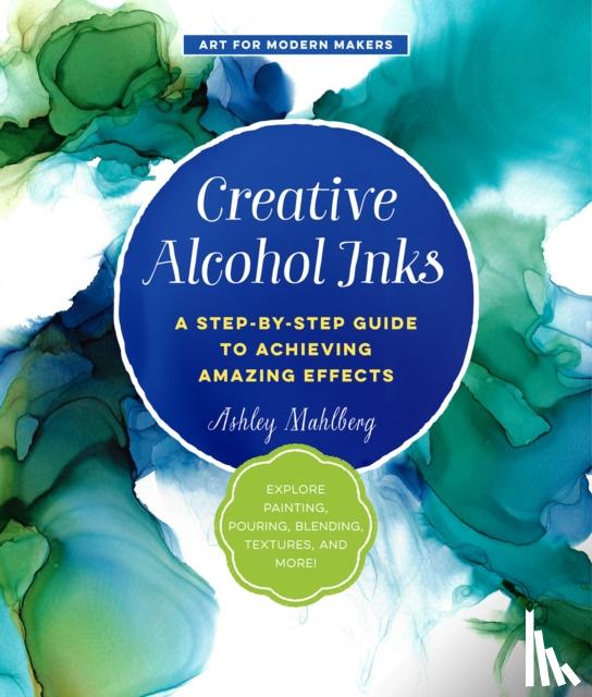 Mahlberg, Ashley - Creative Alcohol Inks