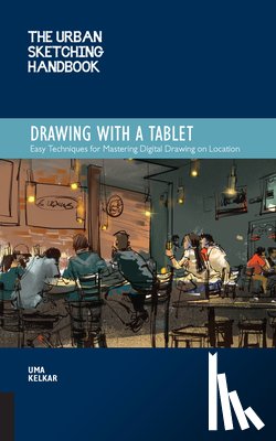 Kelkar, Uma - The Urban Sketching Handbook Drawing with a Tablet