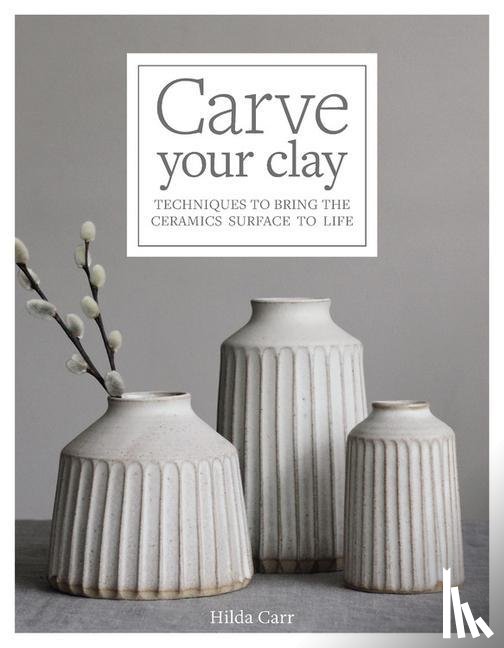 Carr, Hilda - Carve Your Clay