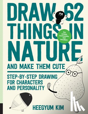 Kim, Heegyum - Draw 62 Things in Nature and Make Them Cute