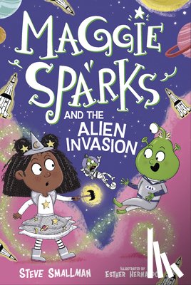 Smallman, Steve - Maggie Sparks and the Alien Invasion