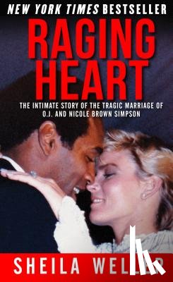 Weller, Sheila - Raging Heart: The Intimate Story of the Tragic Marriage of O.J. and Nicole Brown Simpson