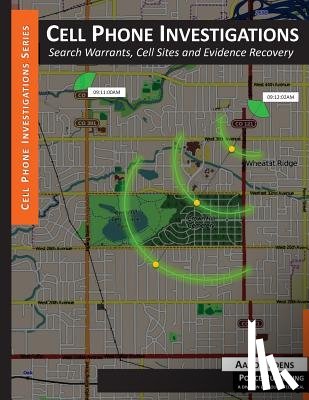 Edens, Aaron - Cell Phone Investigations: Search Warrants, Cell Sites and Evidence Recovery