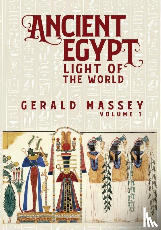 Massey, Gerald - Ancient Egypt Light Of The World Vol 1