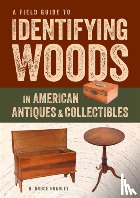 Hoadley, R.Bruce - Field Guide to Identifying Woods in American Antiques & Collectibles