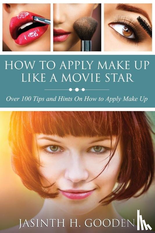 Gooden, Jasinth H - How to Apply Make Up Like in the Movies