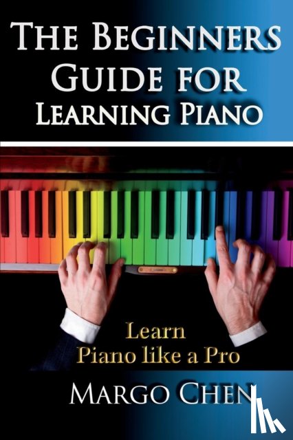 Chen Margo - Learn Piano the Beginners Guide for Learning Piano