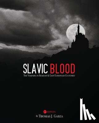 Garza, Thomas J. - Slavic Blood: The Vampire in Russian and East European Cultures