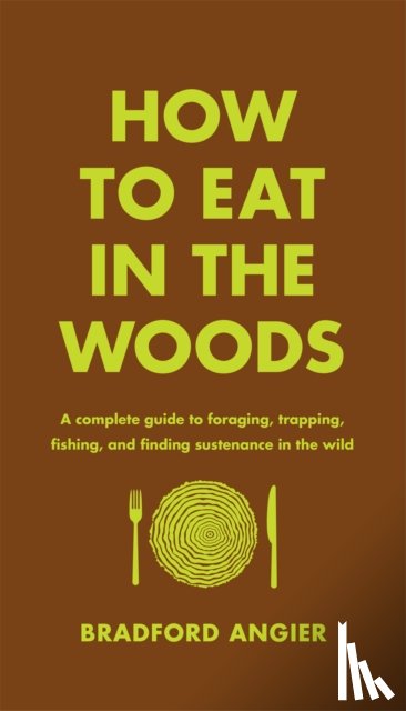 Angier, Bradford - How to Eat in the Woods