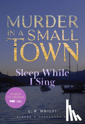 Wright, L. R. - Sleep While I Sing: Murder in a Small Town