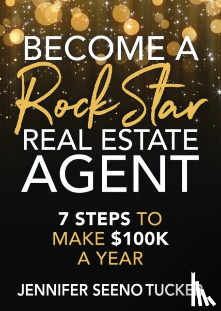 Tucker, Jennifer Seeno - Become a Rock Star Real Estate Agent