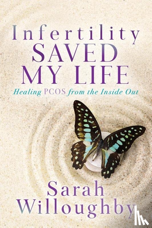 Willoughby, Sarah - Infertility Saved My Life