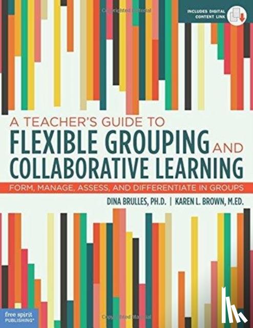 Dina Brulles, Karen L. Brown - A Teacher's Guide to Flexible Grouping and Collaborative Learning