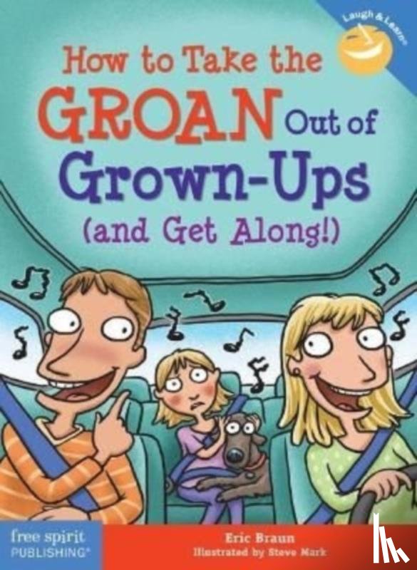Braun, Eric - How to Take the GROAN Out of Grown-Ups (and Get Along!)