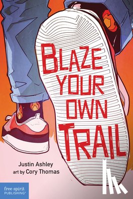 Ashley, Justin - Blaze Your Own Trail: Ideas for Teens to Find and Pursue Your Purpose