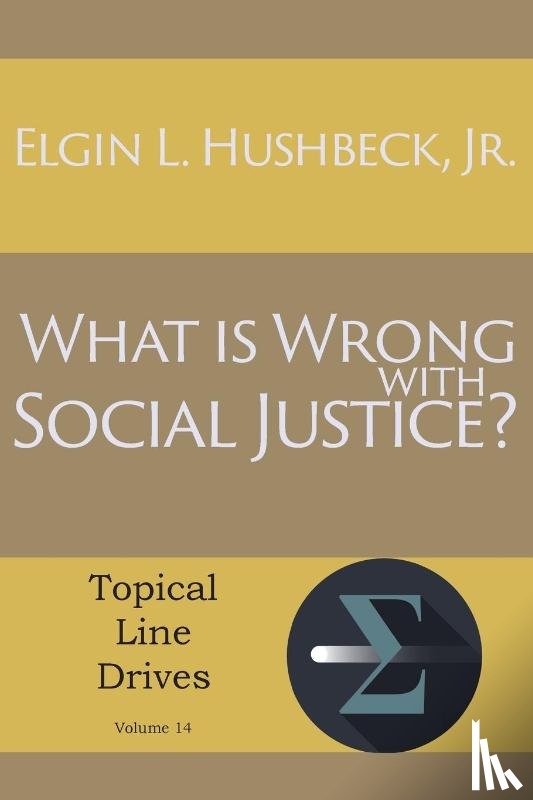 Hushbeck, Elgin L - What Is Wrong with Social Justice