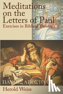 Weiss, Herold - Meditations on the Letters of Paul
