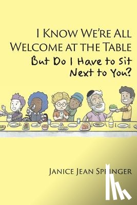 Springer, Janice Jean - I Know We're All Welcome at the Table, But Do I Have to Sit Next to You?