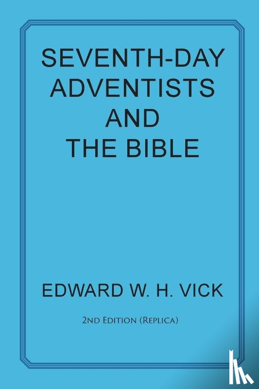 Vick, Edward W H - Seventh-Day Adventists and the Bible