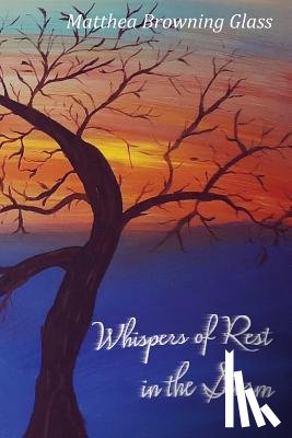 Glass, Matthea Browning - Whispers of Rest in the Storm