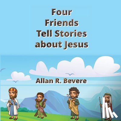 Bevere, Allan R - Four Friends Tell Stories about Jesus