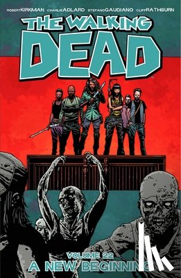 Kirkman, Robert - The Walking Dead Volume 22: A New Beginning