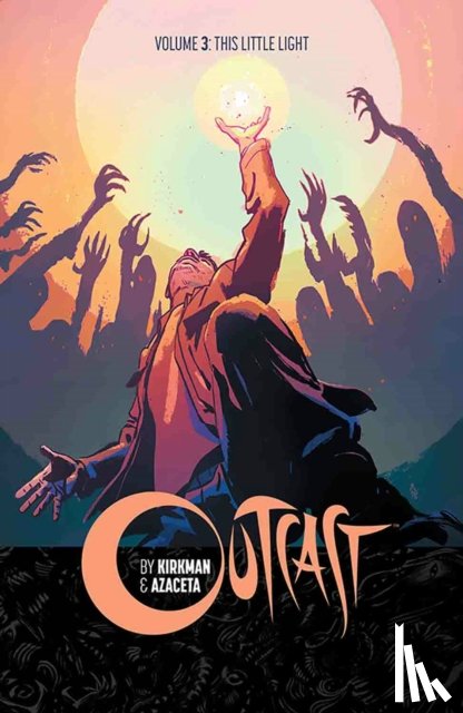 Kirkman, Robert - Outcast by Kirkman & Azaceta Volume 3: This Little Light