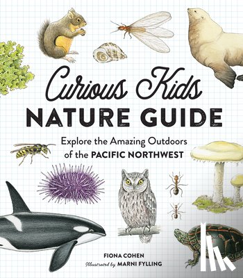 Cohen, Fiona - Curious Kids Nature Guide: Explore the Amazing Outdoors of the Pacific Northwest