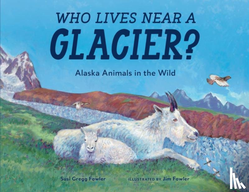 Fowler, Susi Gregg - Who Lives Near a Glacier?: Alaska Animals in the Wild