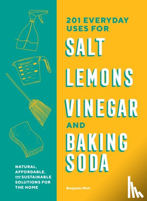 Mott, Benjamin - 201 Everyday Uses for Salt, Lemons, Vinegar, and Baking Soda