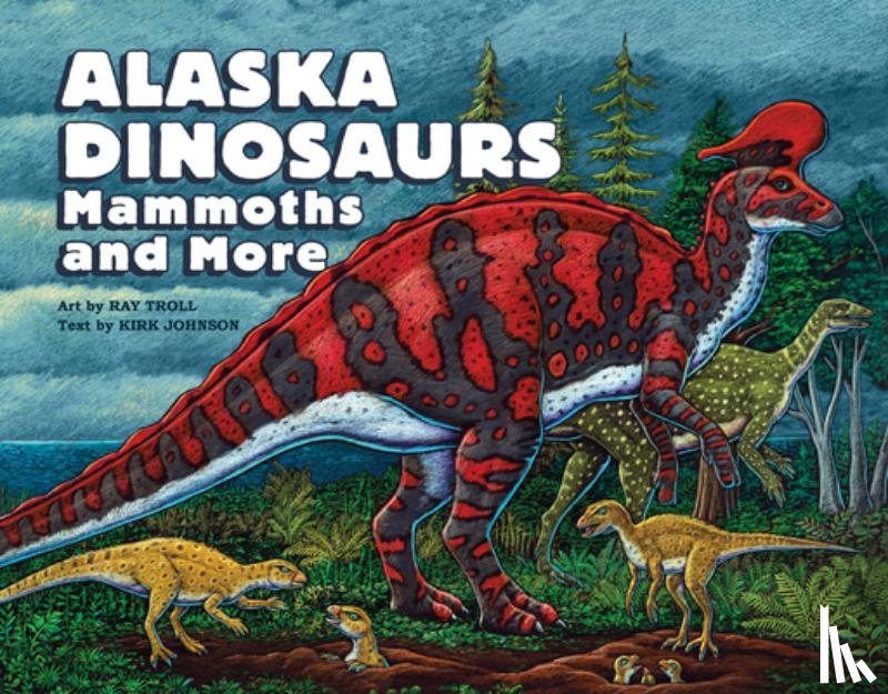 Troll, Ray - Alaska Dinosaurs, Mammoths, and More