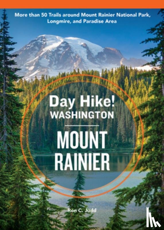 Judd, Ron C. - Day Hike Washington: Mount Rainier, 5th Edition: More Than 50 Trails Around Mount Rainier National Park, Longmire, and Paradise Area