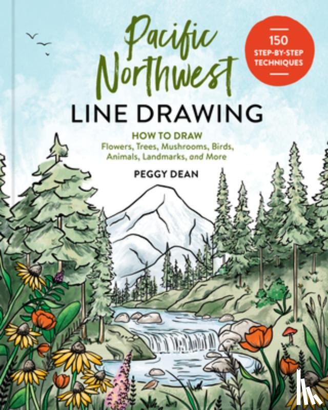 Dean, Peggy - Pacific Northwest Line Drawing: How to Draw Flowers, Trees, Mushrooms, Birds, Animals, Landmarks, and More