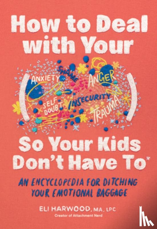 Harwood, Eli - How to Deal with Your ____ So Your Kids Don't Have to