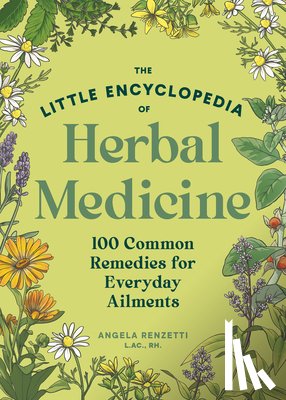 Renzetti, Angela - The Little Encyclopedia of Herbal Medicine: 100 Common Remedies for Everyday Ailments