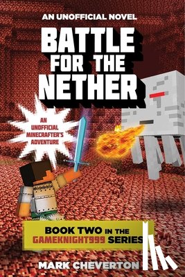 Cheverton, Mark - Battle for the Nether: Book Two in the Gameknight999 Series: An Unofficial Minecrafter's Adventure