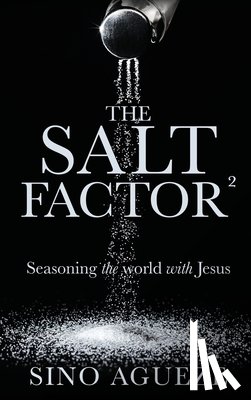 Agueze, Sino - The Salt Factor ²: Seasoning the world with Jesus