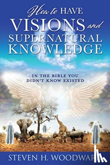 Woodward, Steven H - How to Have Visions and Supernatural Knowledge