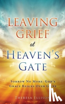 Ellison, Theresa - Leaving Grief at Heaven's Gate