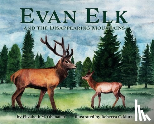 Obenauer, Elizabeth M - Evan Elk and the Disappearing Mountains
