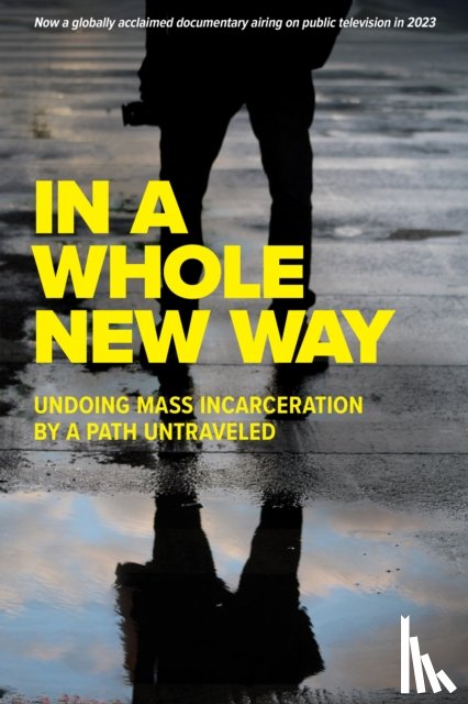  - In A Whole New Way: Undoing Mass Incarceration by a Path Untraveled