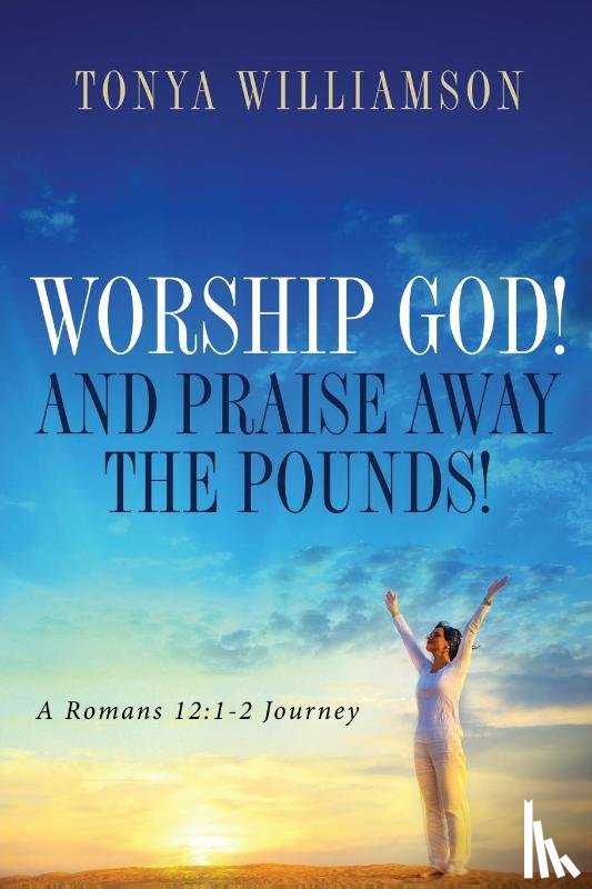 Williamson, Tonya - Worship God! and Praise Away the Pounds