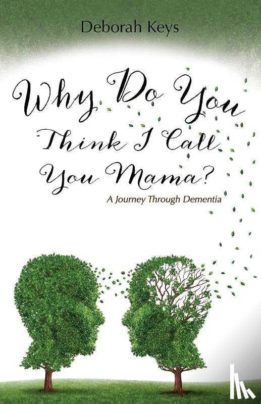Keys, Deborah - Why Do You Think I Call You Mama? A Journey Through Dementia