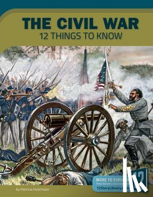 Hutchison, Patricia - The Civil War: 12 Things to Know