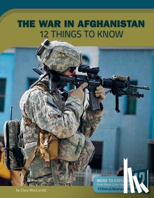 Maccarald, Clara - The War in Afghanistan: 12 Things to Know