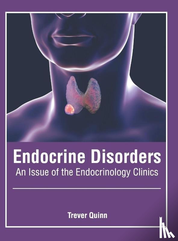  - Endocrine Disorders: An Issue of the Endocrinology Clinics